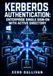 KERBEROS AUTHENTICATION: ENTERPRISE SINGLE SIGN-ON WITH ACTIVE DIRECTORY: Windows and Unix Integration for Network Security
