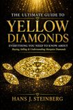 The Yellow Diamonds The Ultimate Guide to Yellow Diamonds: A Complete Guide to the Science, History, Grading, Valuation, Collecting, and Beauty of Natural Yellow Diamonds