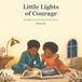Little Lights of Courage: Six Bible Stories for Brave Little Hearts