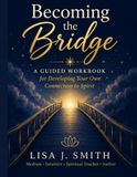 Becoming the Bridge: A Guided Workbook for Developing Your Own Connection to Spirit