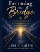 Becoming the Bridge: A Guided Workbook for Developing Your Own Connection to Spirit