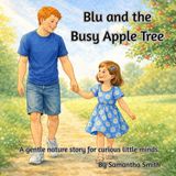 Blu and the busy Apple Tree: A gentle nature story for curious little minds.