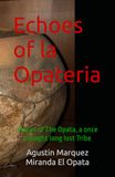 Echoes of la Opateria: Voices of The Opata, a once long lost Tribe