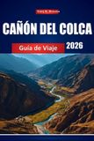CAÑÓN Independently Published Cañón del Colca Guía de Viaje 2026