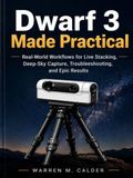 DWARF 3 MADE PRACTICAL: Real-World Workflows for Live Stacking, Deep-Sky Capture, Troubleshooting, and Epic Results