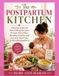 The Postpartum Kitchen: A Nutrition Guide with Nourishing Recipes, Protein Smoothies, Healthy Snacks and Practical Meal Plans for Breastfeeding Moms