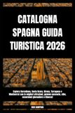 CATALOGNA Independently Published CATALOGNA SPAGNA GUIDA TURISTICA 2026 Paperback