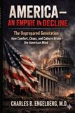 AMERICA- AN EMPIRE IN DECLINE: The Unprepared Generation: How Comfort, Chaos, and Culture Broke the American Mind