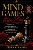 Mind Games Men Play: A Guide to Understanding Male Manipulation Tactics and Overcoming Toxic Dating Cycles
