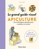 Le grand guide visuel apiculture: Les techniques apicoles pour conduire un rucher