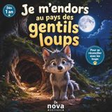 Je m’endors au pays des gentils loups: Une histoire douce pour se réconcilier avec les loups