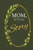 Mom, Tell Me Your Story: A Guided Memory Journal