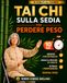 Tai Chi sulla Sedia Per Perdere Peso: Stimola il metabolismo e ritrova equilibrio, mobilità e sicurezza con una routine da 10 minuti al giorno. Con foto passo passo e video tutorial per principianti
