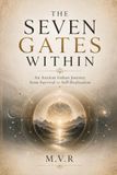 THE SEVEN GATES WITHIN: An Ancient Indian Journey from Survival to Self-Realization