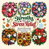 Couronnes pour soulager le stress : 50 couronnes de vacances audacieuses et magnifiques à colorier toute l'année