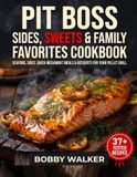 Pit Boss Pit Boss Sides, Sweets & Family Favorites Cookbook