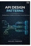 API Independently Published API Design Patterns: Building Robust, Scalable, and Developer-Friendly Web Services Paperback