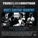 True Various Artists - True Blues Brother: The Legacy Of Matt 'Guitar' Murphy (2 LP)