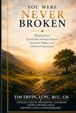 YOU WERE NEVER BROKEN: The Hidden Impact of Emotionally Immature Parents, Emotional Neglect, and Childhood Attachment on Adult Relationships, Anxiety, and Self-Worth