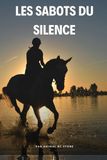 Les Sabots du Silence: Quand un cheval hypersensible apprend à faire confiance sans mots.
