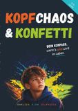 KOPFCHAOS & KONFETTI Dein Kompass, starker Ratgeber für Jungs ab 8 – wenn Gefühle laut werden und Gedanken Achterbahn fahren.: Ein Mutmachbuch über ... farbig illustriert. Dein Buch. Deine Regeln.