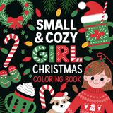 Small & Cozy Girl Christmas Coloring Book: Sweet Designs for a Merry Holiday