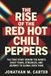 The Rise of the Red Hot Chili Peppers: The True Story Behind the Band’s Early Years, Struggles, and Journey to Global Rock Fame
