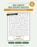 Big Print Relaxing Mazes: No. 9 — 100 Large Print Mazes for Adults & Seniors, Easy to Challenging, with Complete Solutions
