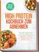 High Protein Kochbuch zum Abnehmen: Das Protein Kochbuch mit einfachen, leckeren und kalorienarmen Rezepten zum Abnehmen - ohne viel Schnickschnack oder Verzicht! Alltagsfreundlich - für jeden Geschmack! inkl. 5 Bonus E-Books