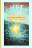 ALIVE IN HIM: A 50-Day Easter Devotional for Teens Discovering Grace, Identity, and Strength in Christ
