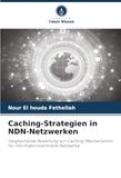 Caching-Strategien in NDN-Netzwerken: Vergleichende Bewertung von Caching-Mechanismen für informationszentrierte Netzwerke