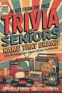Blast From the Past Trivia for Seniors: Name That Brand: Guess the Famous Logos, Slogans & Brands You Remember | 250 Fun Questions from the 1950s–1980s | Large Print Memory Game
