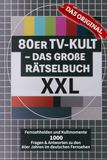 80er TV-Kult XXL: Die erweiterte Ausgabe mit 1.000 Fragen und Antworten zu Serien, Shows, Kindersendungen und dem Fernsehkult der 80er