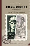 Francobolli per curiosi: Storia, cultura, memoria