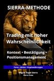 SIERRA-METHODE: Trading mit hoher Wahrscheinlichkeit: Kontext, Bestätigung und Positionsmanagement