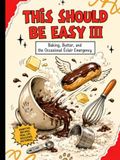 This Should Be Easy III: Baking, Butter and the Occasional Eclair Emergency