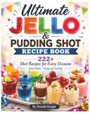 Ultimate Jello & Pudding Shot Recipe Book