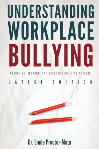 Understanding Workplace Bullying: Recognize, Respond, And Overcome Bullying At Work