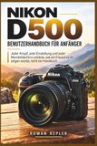 Nikon D500 User Manual for Beginners