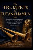 The Trumpets of Tutankhamun: The 3,000-Year-Old Egyptian Instruments, Their Discovery in King Tut's Tomb, the Mystery of Their Ancient Sound, and the