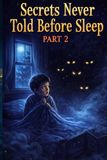 Secrets Never Told Before Sleep – Part 2: 20 Spooky Stories for Brave Kids (Ages 9–13)