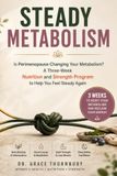 Steady Metabolism: Is Perimenopause Changing Your Metabolism? A Three-Week Nutrition and Strength Program to Help You Feel Steady Again