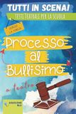 PROCESSO AL BULLISMO: Copione teatrale