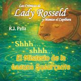 LAS CRÓNICAS DE LADY ROSSELD Y MIMISO EL CAPIBARA: El Misterio De La Laguna Susurrante: 1