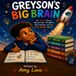 Greyson's Big Brain: An ADHD Story About Fast Thoughts, Big Feelings, and an Even Bigger Heart