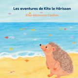Les Aventures de Kito le Hérisson: Kito découvre l'Océan