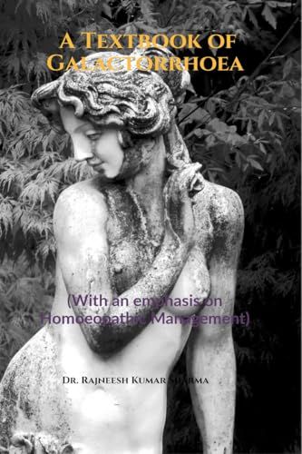 A Textbook of Galactorrhoea: (With an emphasis on Homoeopathic Management)