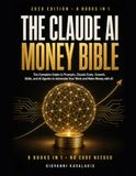 The Claude AI The Claude AI Money Bible: Claude AI for Beginners — The Complete Guide to Prompts, Claude Code, Cowork, Skills, and AI Agents to Automate Your Work and Make Money with AI