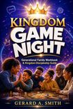 KINGDOM GAME NIGHT: The All-in-One Generational Family Workbook & Discipleship Study Guide