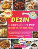 DEZIN ELECTRIC HOT POT COOKBOOK FOR BEGINNERS